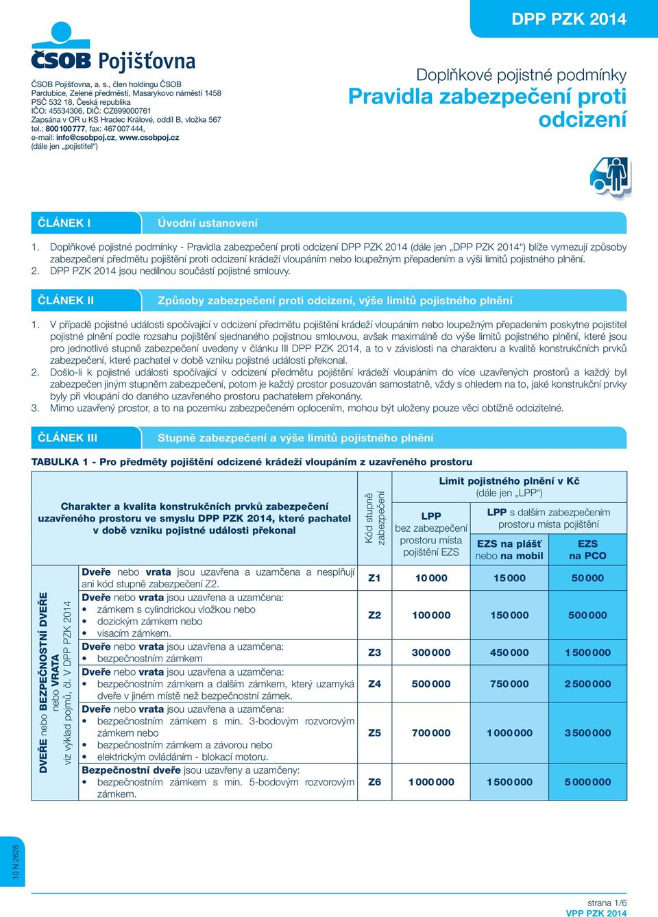 : 800 100 777, fax: 467 007 444, e-mail: info@csobpoj.cz, www.csobpoj.cz (dále jen pojistitel ) Doplňkové pojistné podmínky Pravidla proti odcizení ČLÁNEK I Úvodní ustanovení 1.