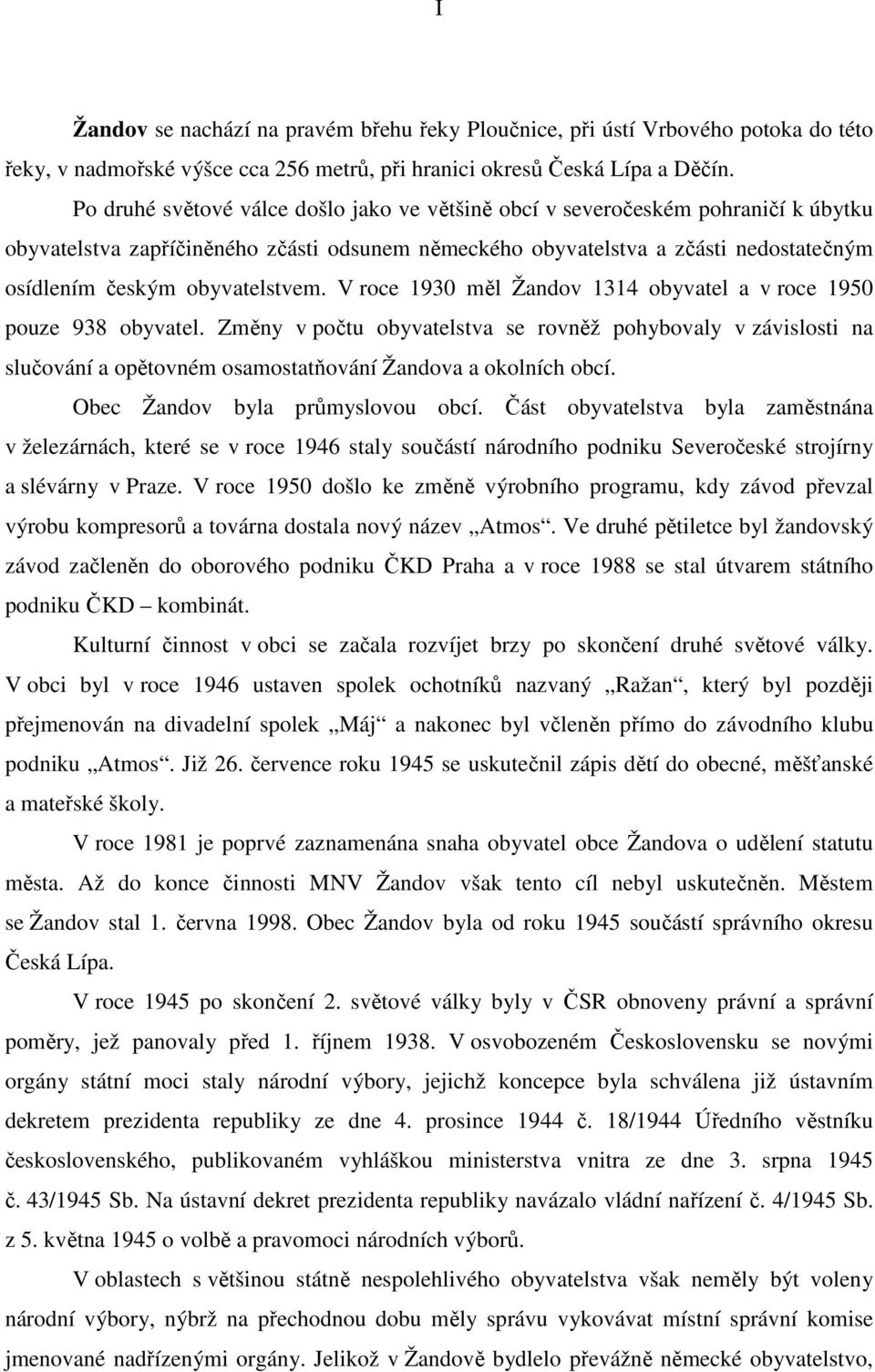 obyvatelstvem. V roce 1930 měl Žandov 1314 obyvatel a v roce 1950 pouze 938 obyvatel.