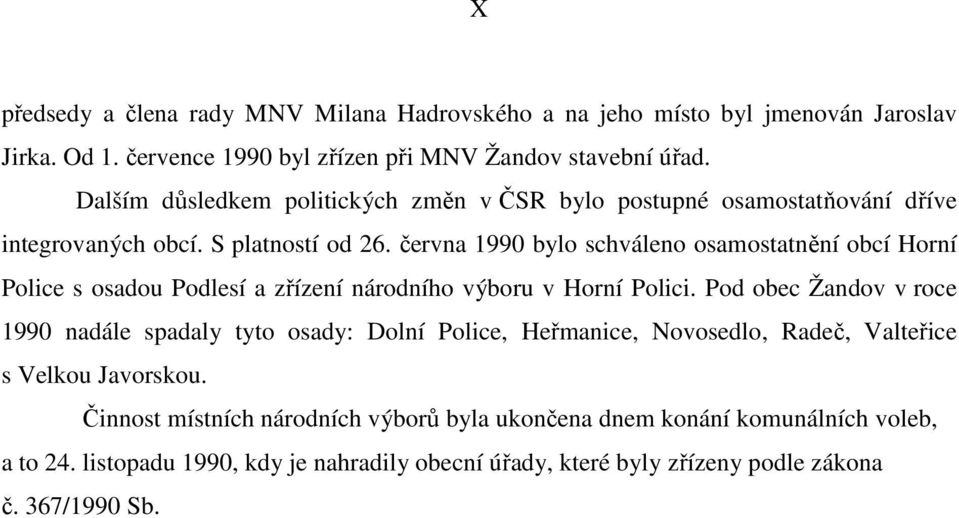 června 1990 bylo schváleno osamostatnění obcí Horní Police s osadou Podlesí a zřízení národního výboru v Horní Polici.