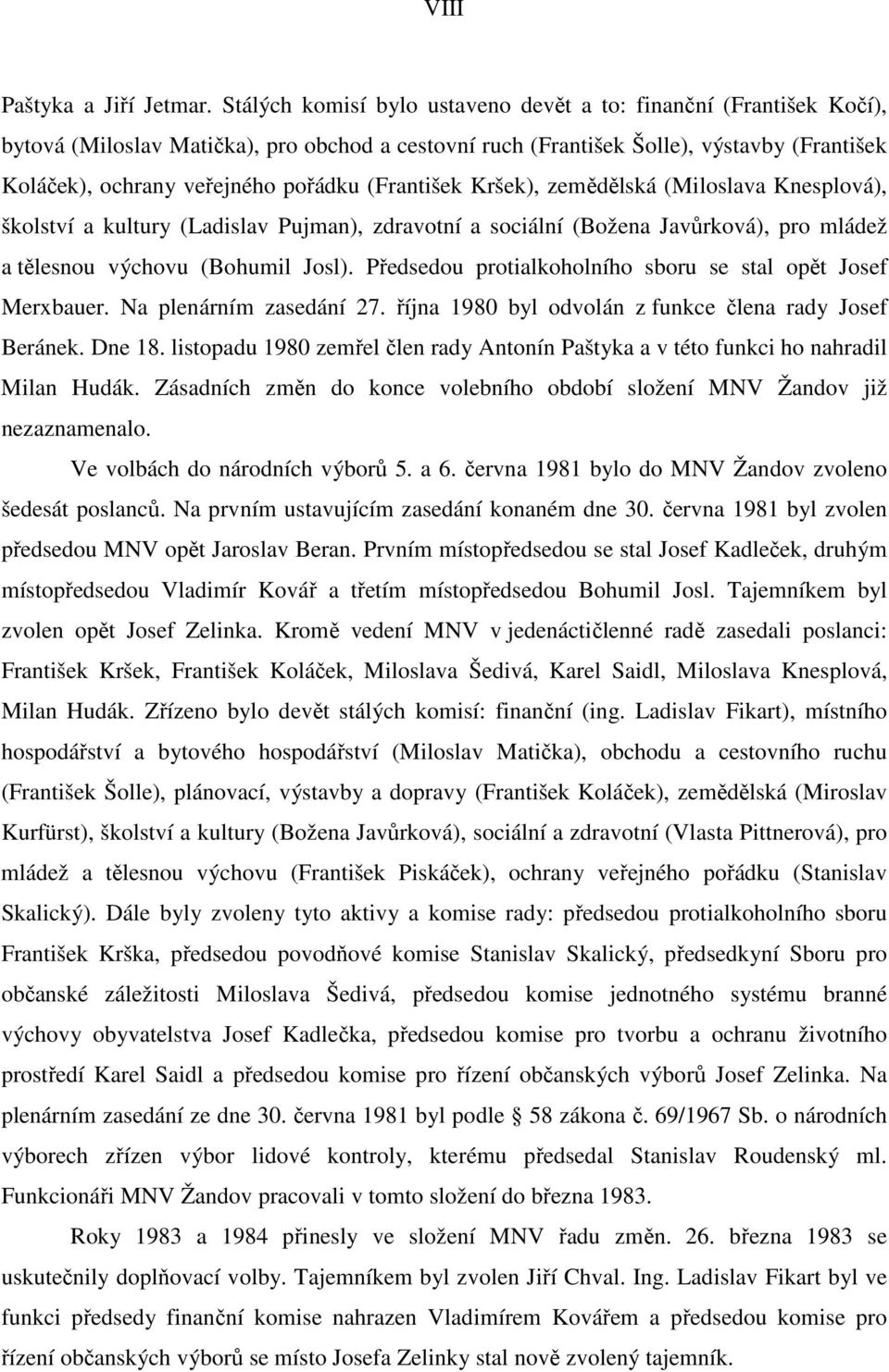 (František Kršek), zemědělská (Miloslava Knesplová), školství a kultury (Ladislav Pujman), zdravotní a sociální (Božena Javůrková), pro mládež a tělesnou výchovu (Bohumil Josl).