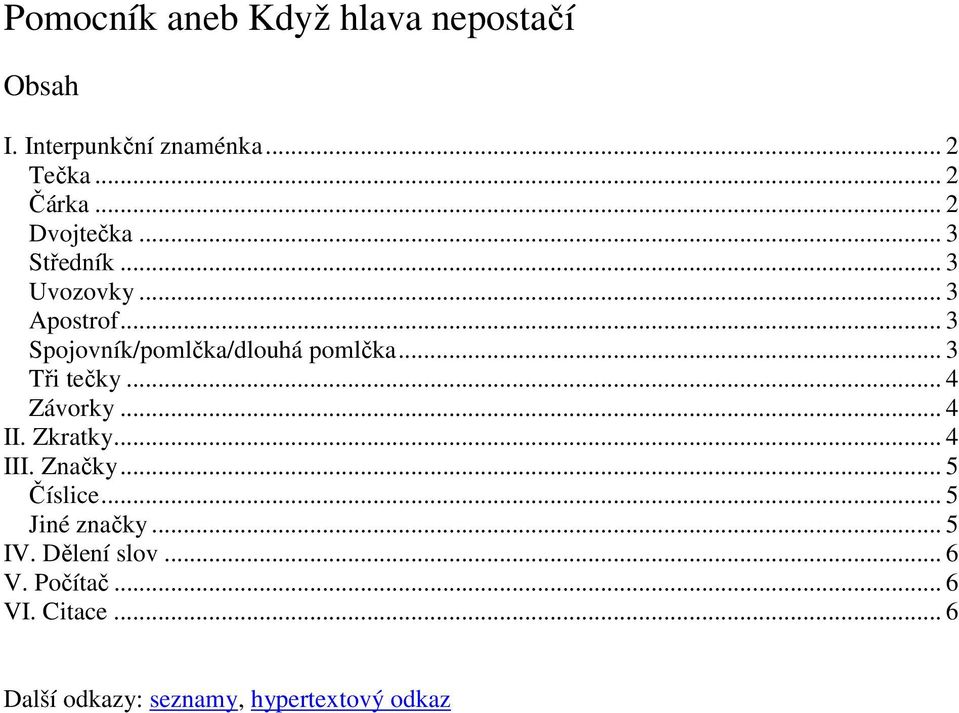 .. 3 Tři tečky... 4 Závorky... 4 II. Zkratky... 4 III. Značky... 5 Číslice... 5 Jiné značky.