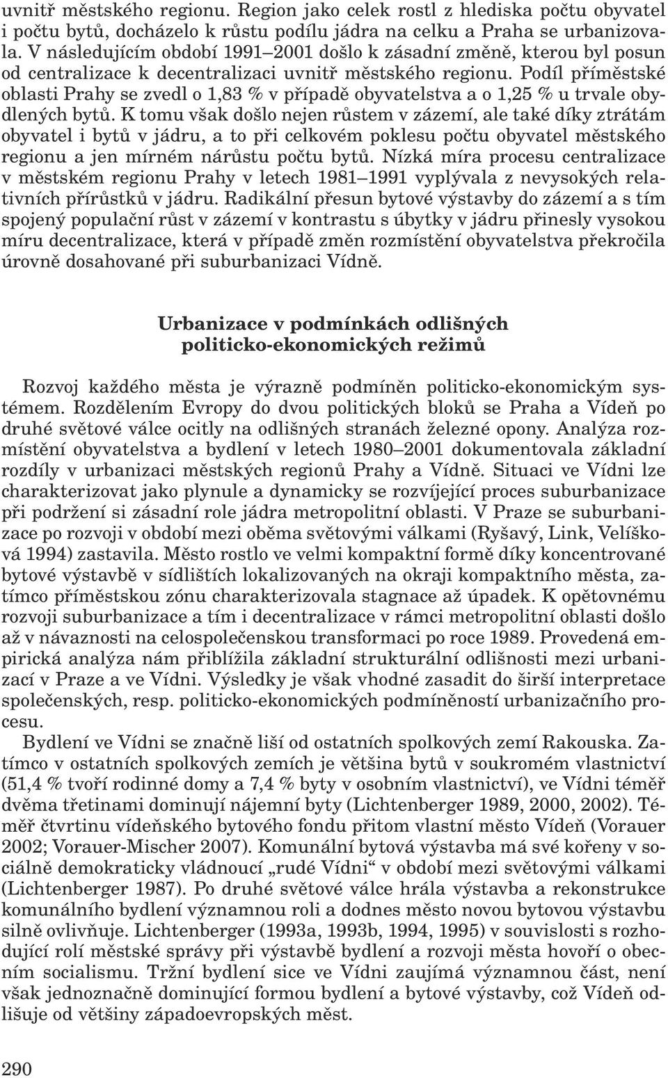 Podíl příměstské oblasti Prahy se zvedl o 1,83 % v případě obyvatelstva a o 1,25 % u trvale obydlených bytů.