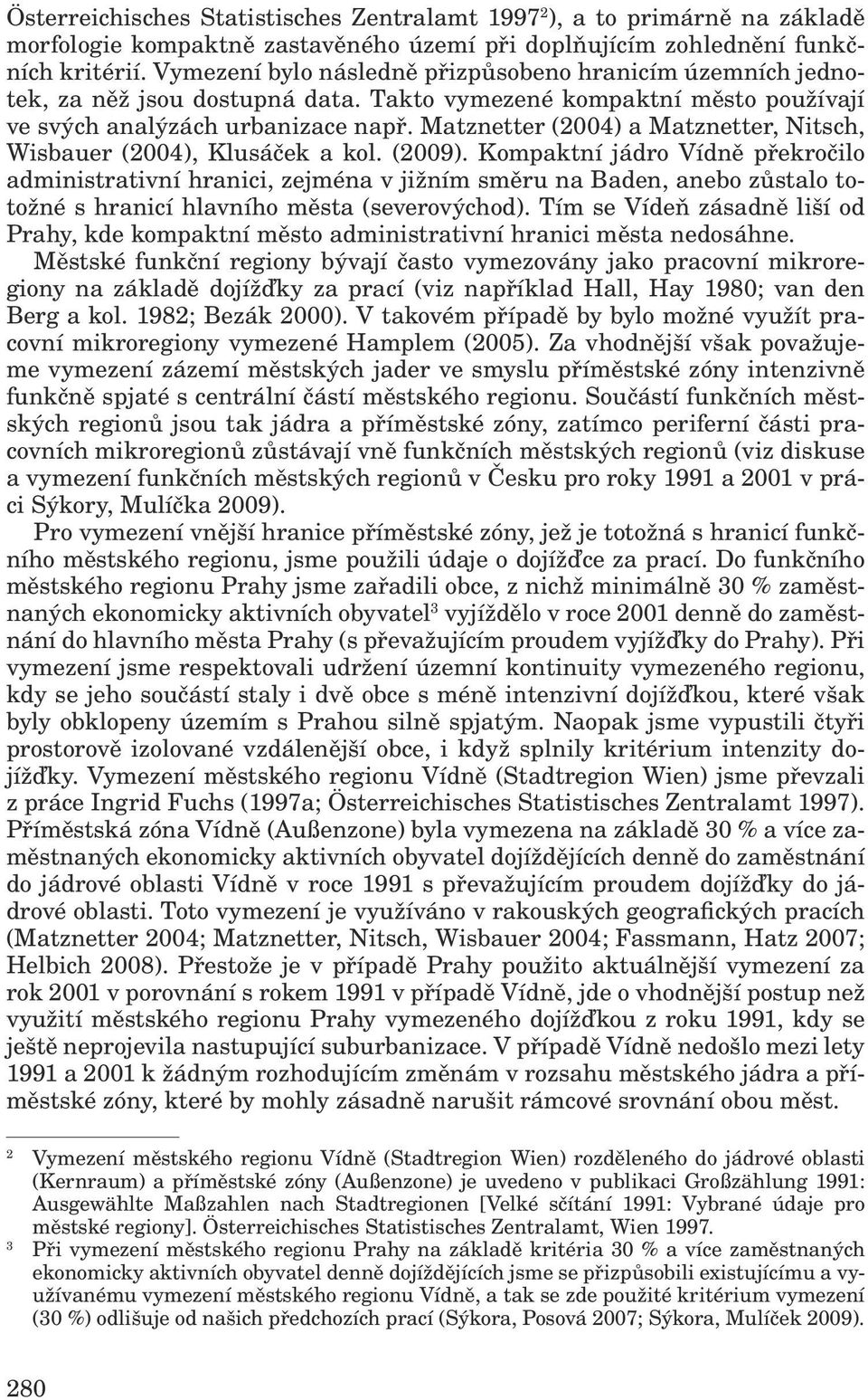 Matznetter (2004) a Matznetter, Nitsch, Wisbauer (2004), Klusáček a kol. (2009).