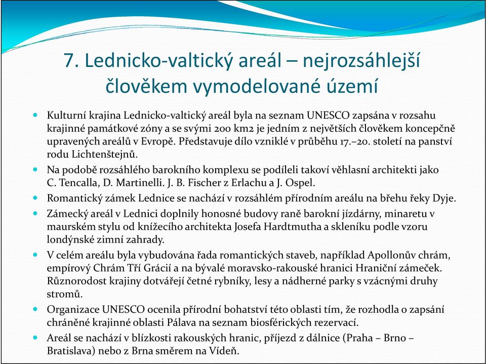 Na podobě rozsáhlého barokního komplexu se podíleli takoví věhlasní architekti jako C. Tencalla, D. Martinelli. J. B. Fischer z Erlachu a J. Ospel.