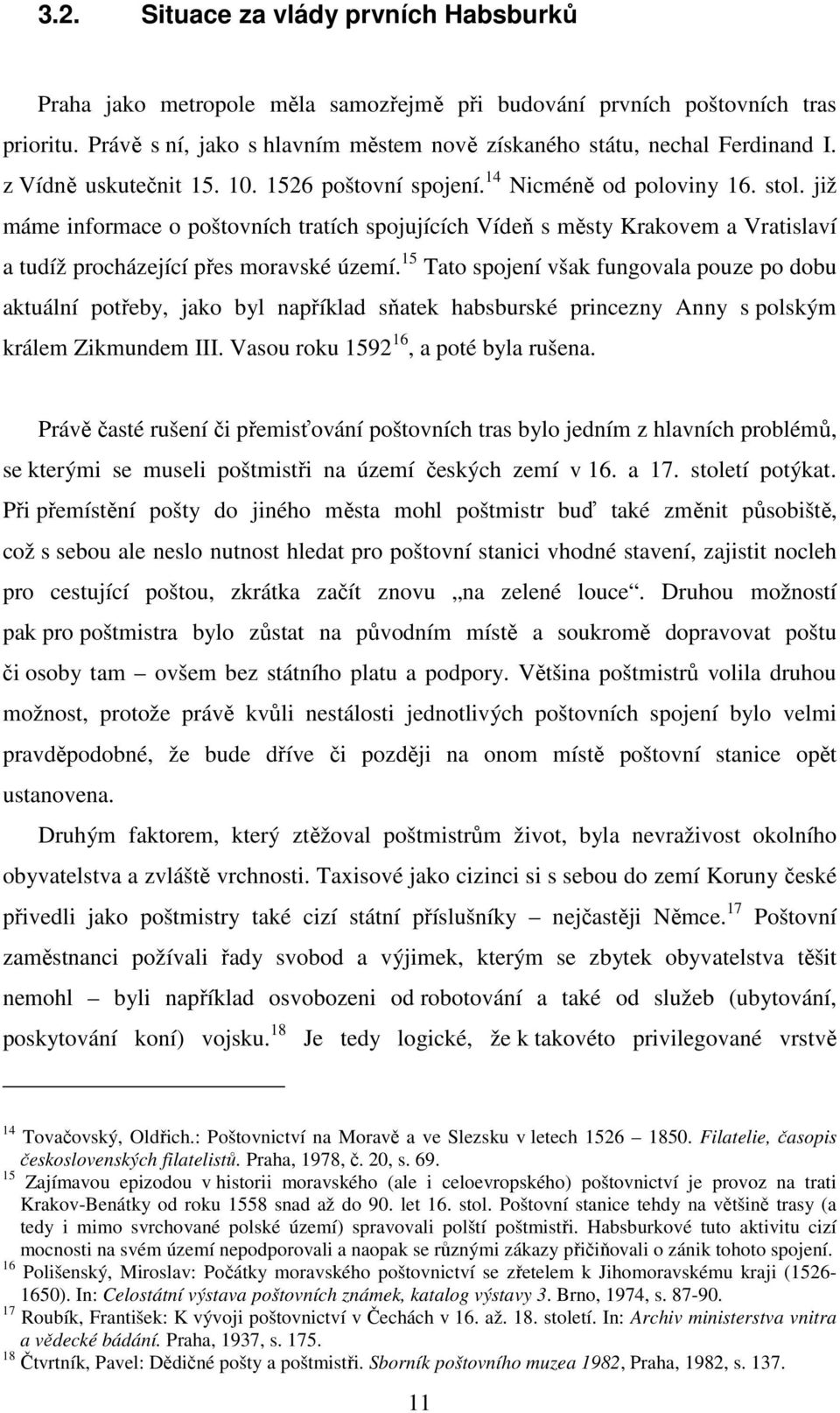 již máme informace o poštovních tratích spojujících Vídeň s městy Krakovem a Vratislaví a tudíž procházející přes moravské území.