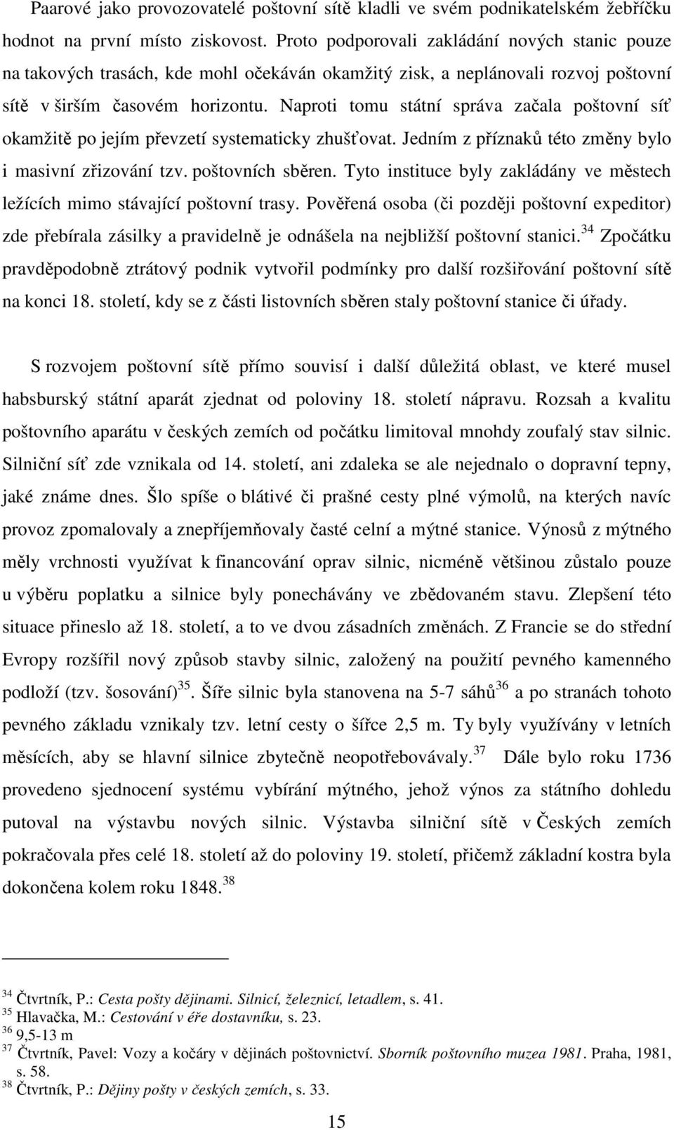 Naproti tomu státní správa začala poštovní síť okamžitě po jejím převzetí systematicky zhušťovat. Jedním z příznaků této změny bylo i masivní zřizování tzv. poštovních sběren.