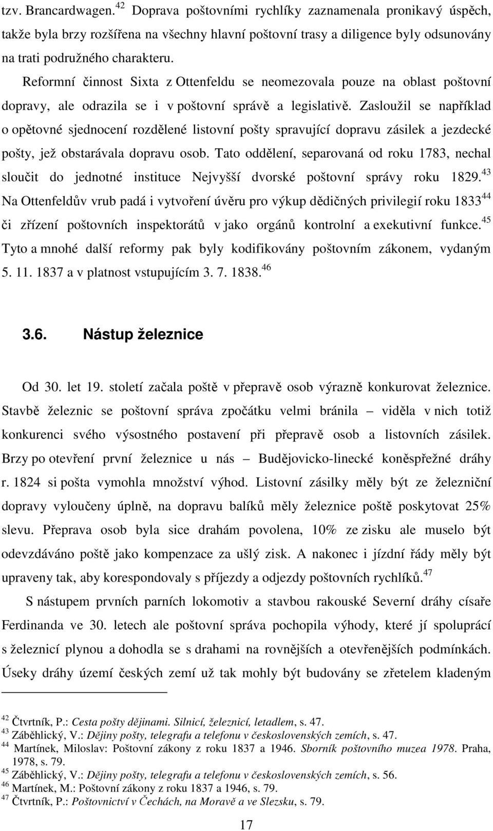 Zasloužil se například o opětovné sjednocení rozdělené listovní pošty spravující dopravu zásilek a jezdecké pošty, jež obstarávala dopravu osob.