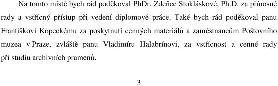 za přínosné rady a vstřícný přístup při vedení diplomové práce.