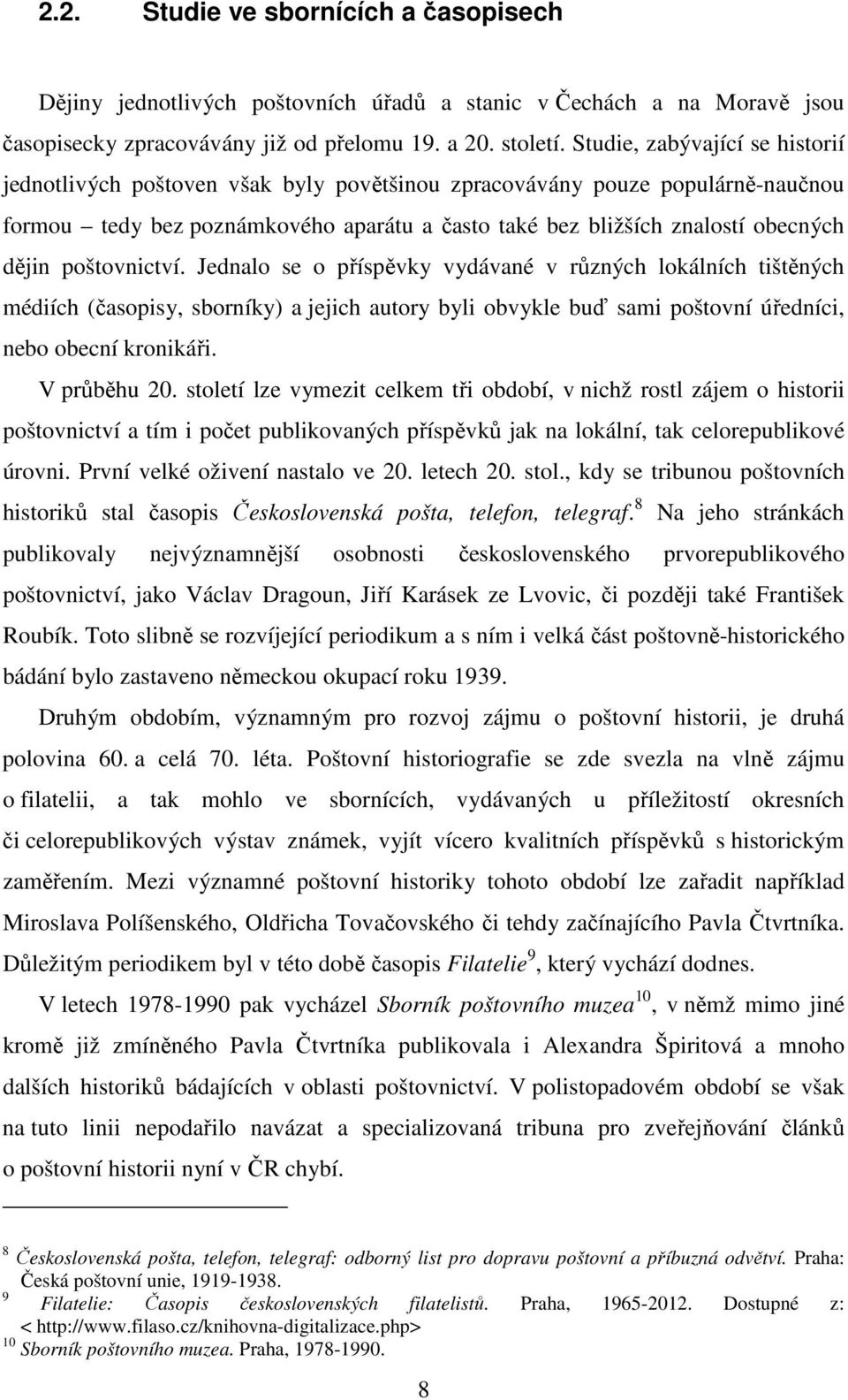 poštovnictví. Jednalo se o příspěvky vydávané v různých lokálních tištěných médiích (časopisy, sborníky) a jejich autory byli obvykle buď sami poštovní úředníci, nebo obecní kronikáři. V průběhu 20.