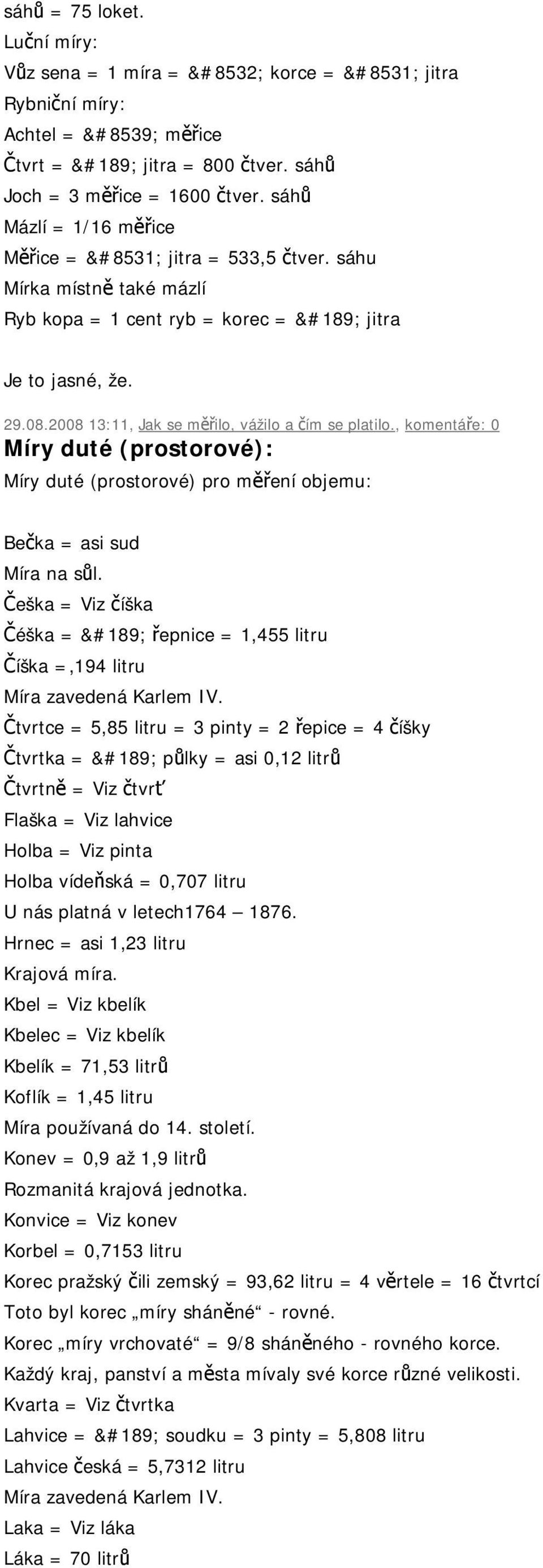 , komentáře: 0 Míry duté (prostorové): Míry duté (prostorové) pro měření objemu: Bečka = asi sud Míra na sůl.