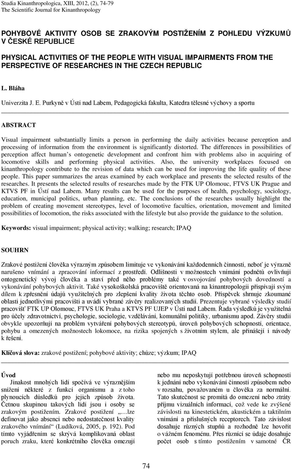 Purkyně v Ústí nad Labem, Pedagogická fakulta, Katedra tělesné výchovy a sportu ABSTRACT Visual impairment substantially limits a person in performing the daily activities because perception and