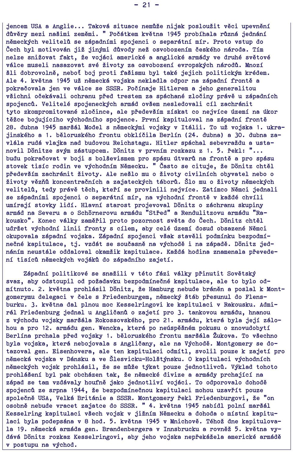 Tím nelze snižovat fakt, že vojáci americké a anglické armády ve druhé světové válce museli nasazovat své životy za osvobození evropských národů.