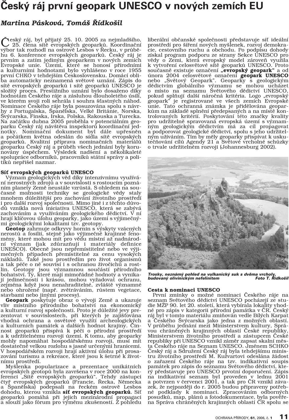 Území, které se honosí přírodními a kulturními hodnotami bylo vyhlášeno v roce 1955 první CHKO v tehdejším Československu. Domácí obliba automaticky neznamená světové uznání.