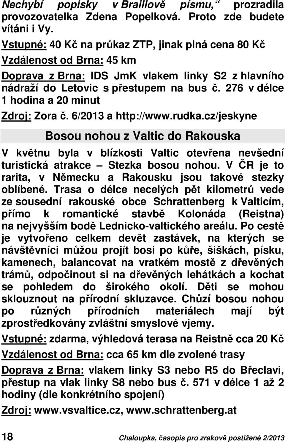 276 v délce 1 hodina a 20 minut Zdroj: Zora č. 6/2013 a http://www.rudka.