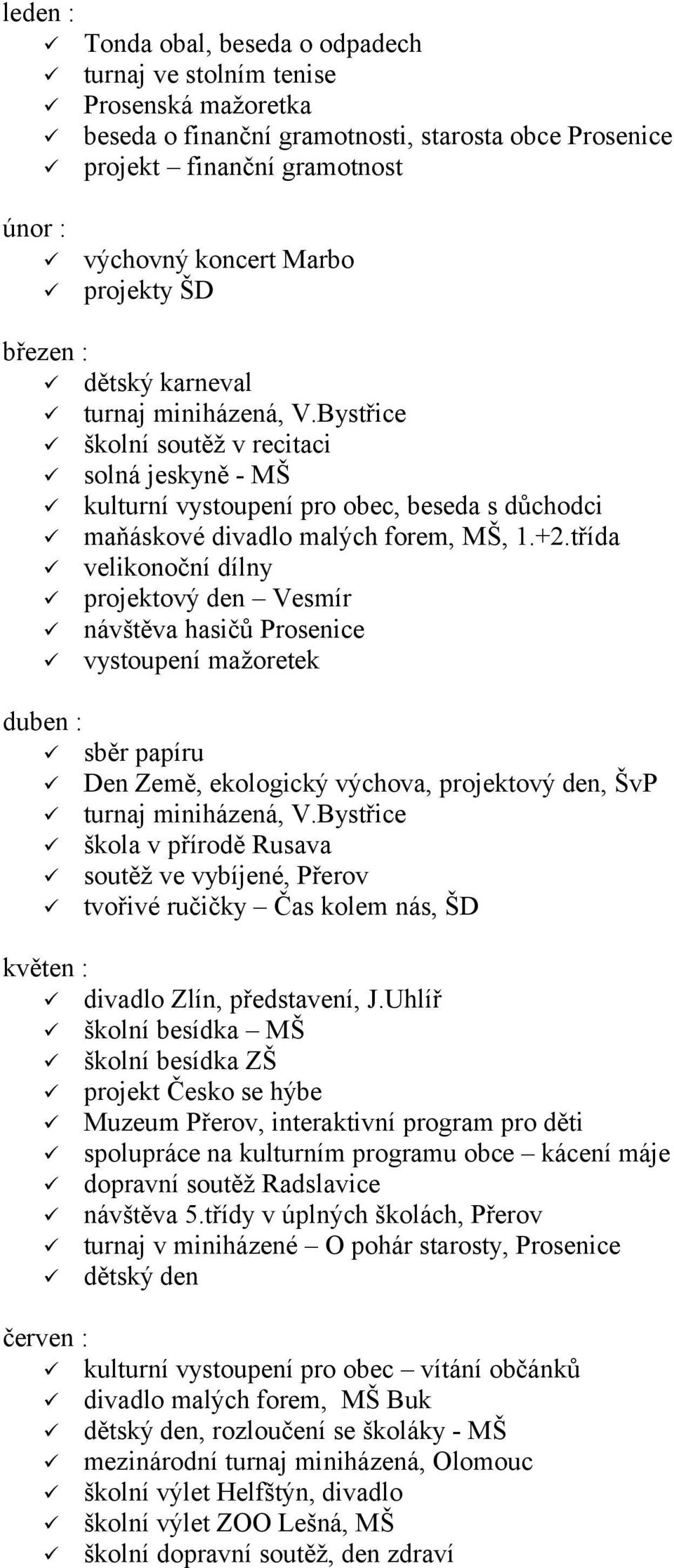 třída velikonoční dílny projektový den Vesmír návštěva hasičů Prosenice vystoupení mažoretek duben : sběr papíru Den Země, ekologický výchova, projektový den, ŠvP turnaj miniházená, V.