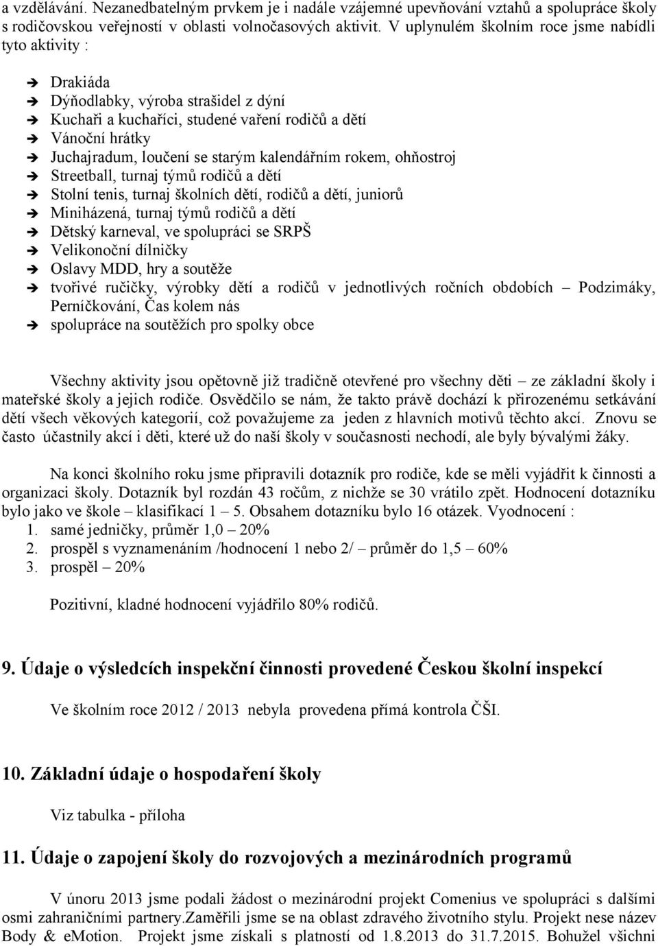 kalendářním rokem, ohňostroj Streetball, turnaj týmů rodičů a dětí Stolní tenis, turnaj školních dětí, rodičů a dětí, juniorů Miniházená, turnaj týmů rodičů a dětí Dětský karneval, ve spolupráci se