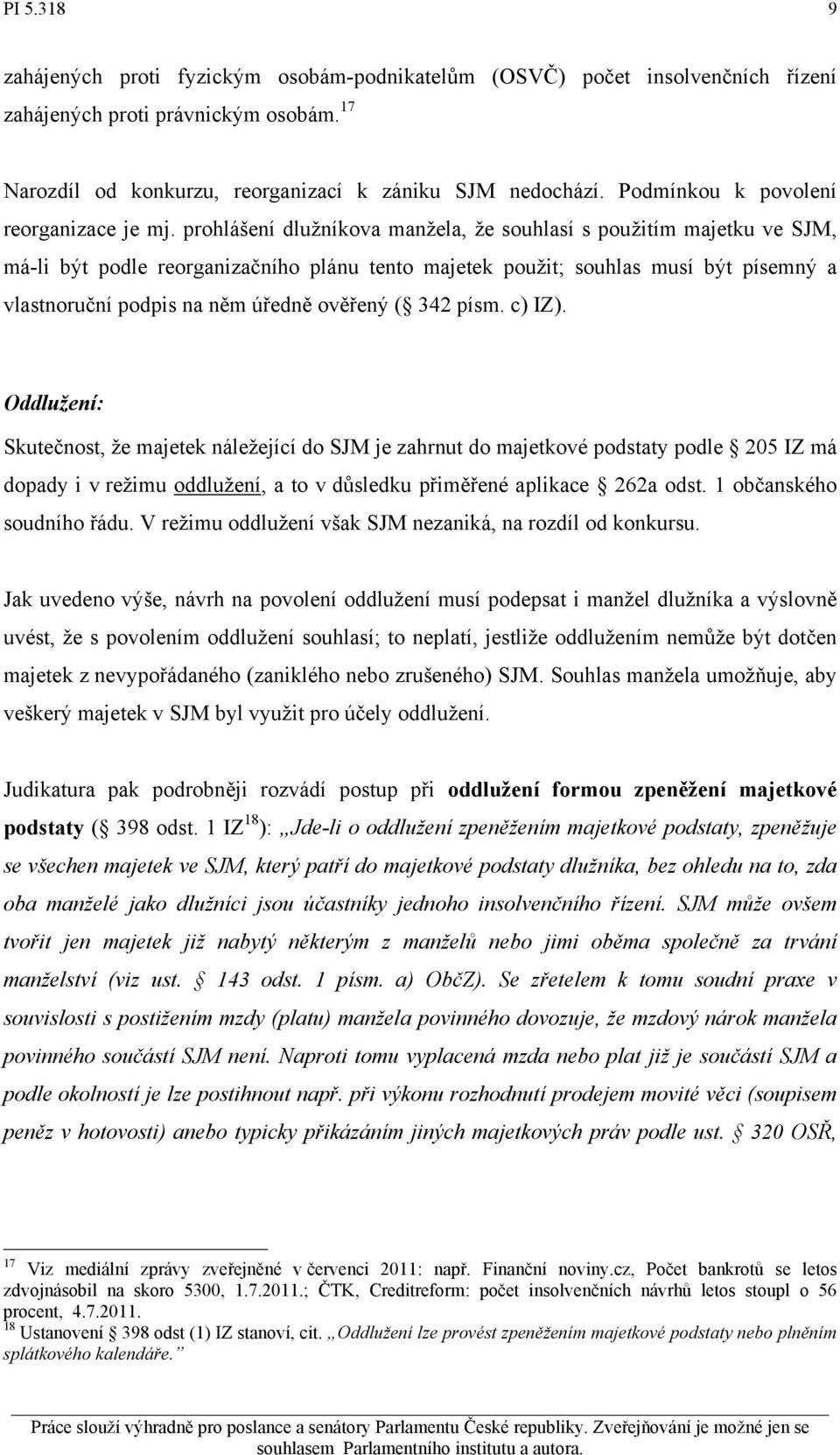 prohlášení dlužníkova manžela, že souhlasí s použitím majetku ve SJM, má-li být podle reorganizačního plánu tento majetek použit; souhlas musí být písemný a vlastnoruční podpis na něm úředně ověřený