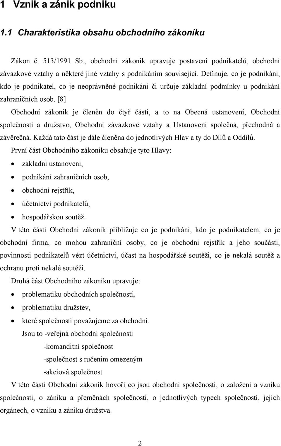 Definuje, co je podnikání, kdo je podnikatel, co je neoprávněné podnikání či určuje základní podmínky u podnikání zahraničních osob.