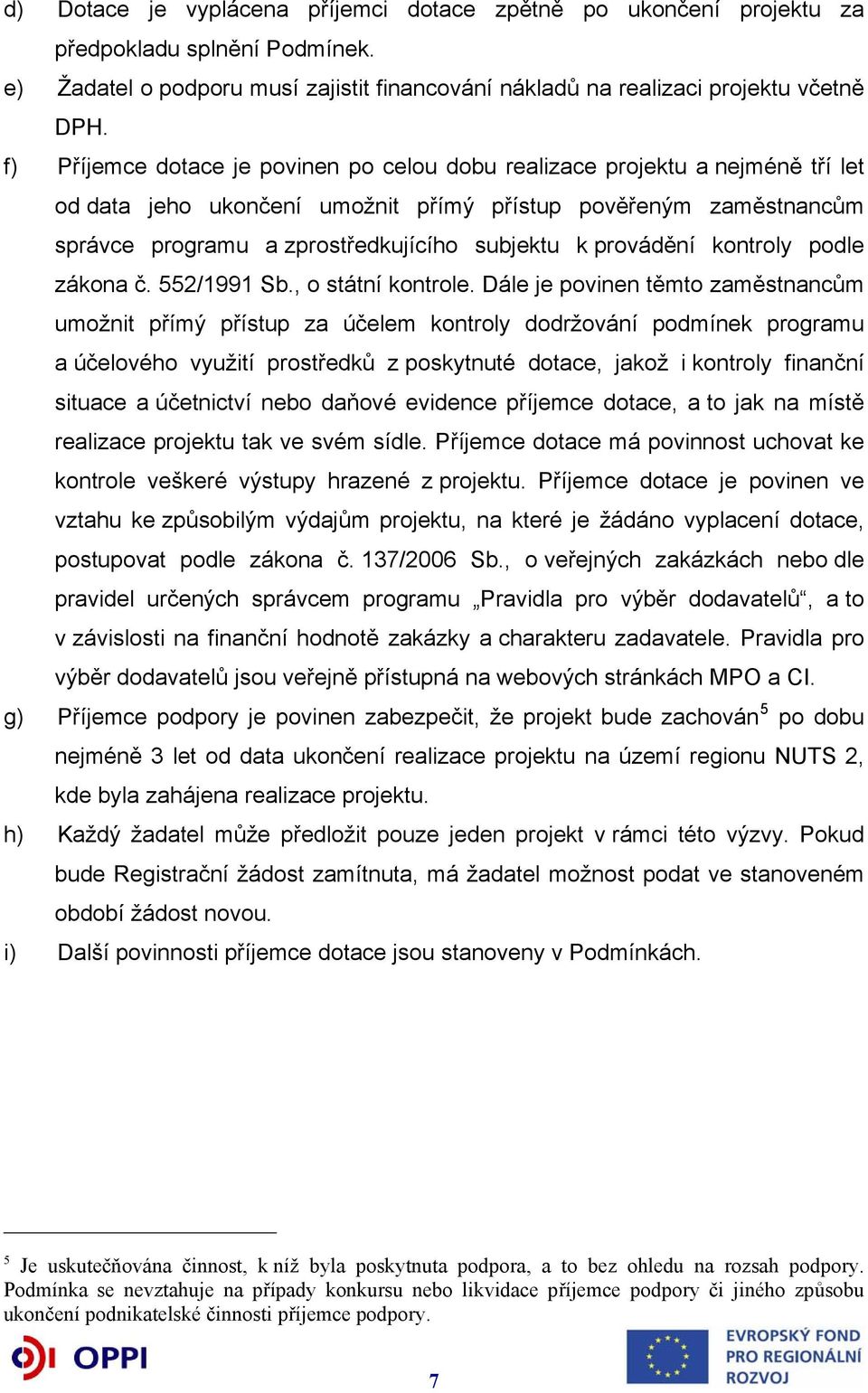 provádění kontroly podle zákona č. 552/1991 Sb., o státní kontrole.