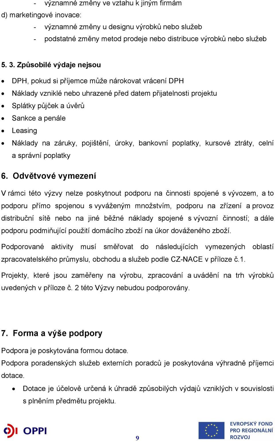 záruky, pojištění, úroky, bankovní poplatky, kursové ztráty, celní a správní poplatky 6.