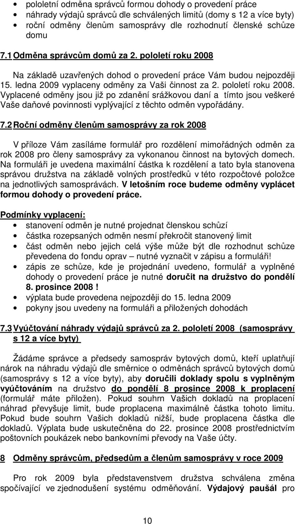 7.2 Roční odměny členům samosprávy za rok 2008 V příloze Vám zasíláme formulář pro rozdělení mimořádných odměn za rok 2008 pro členy samosprávy za vykonanou činnost na bytových domech.