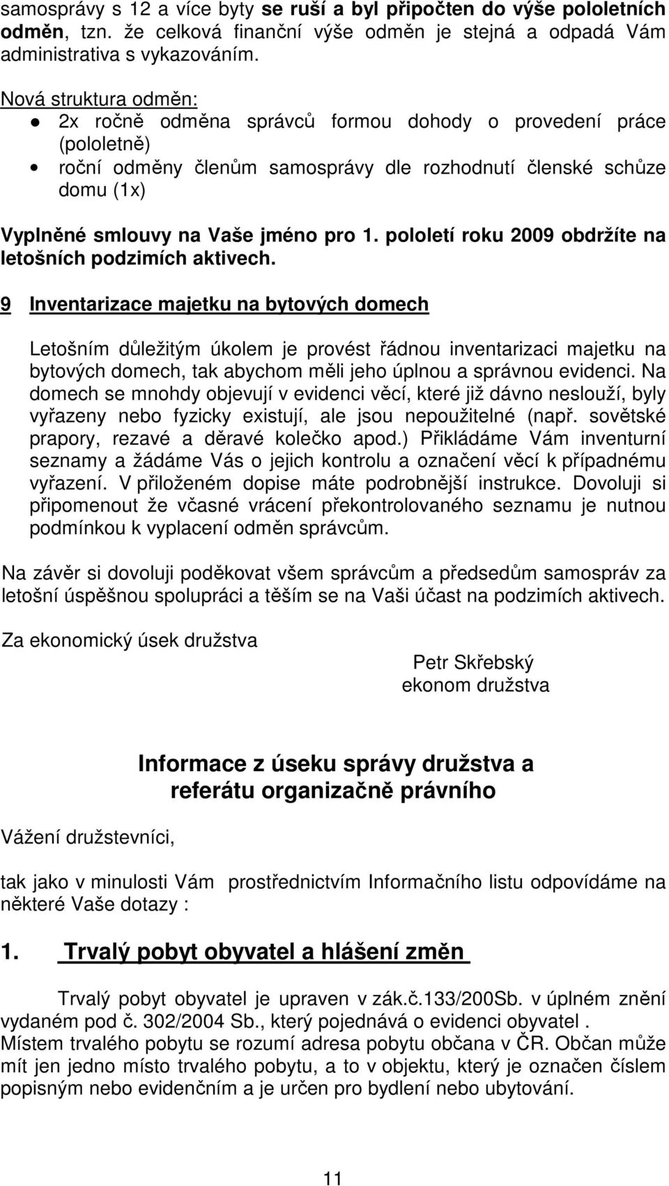 pololetí roku 2009 obdržíte na letošních podzimích aktivech.