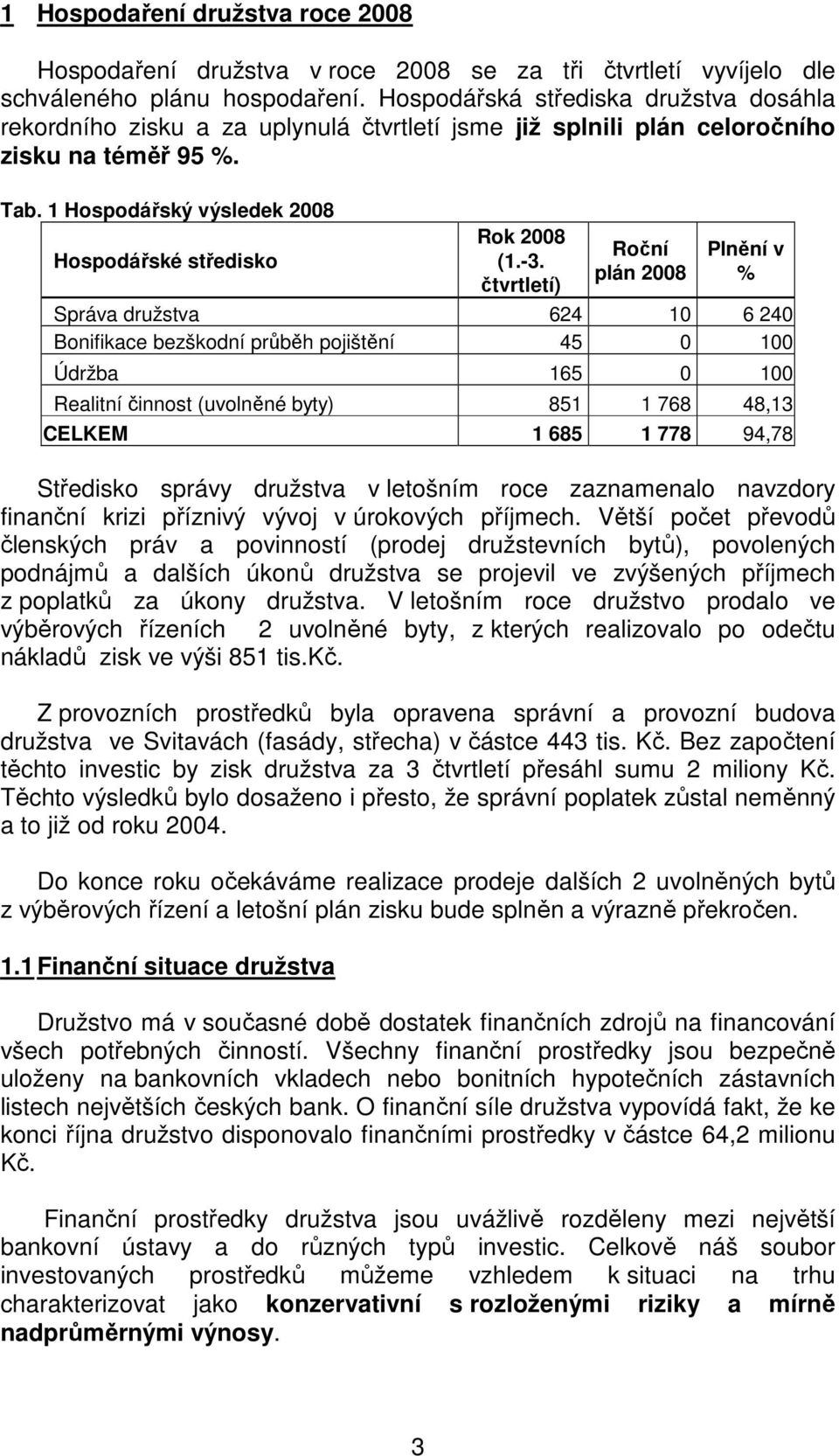 1 Hospodářský výsledek 2008 Hospodářské středisko Rok 2008 (1.-3.