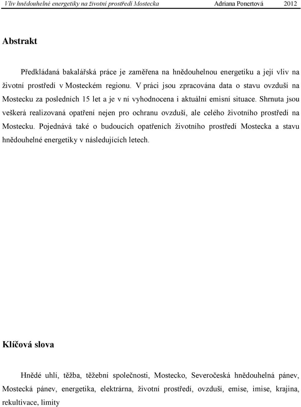 Shrnuta jsou veškerá realizovaná opatření nejen pro ochranu ovzduší, ale celého životního prostředí na Mostecku.