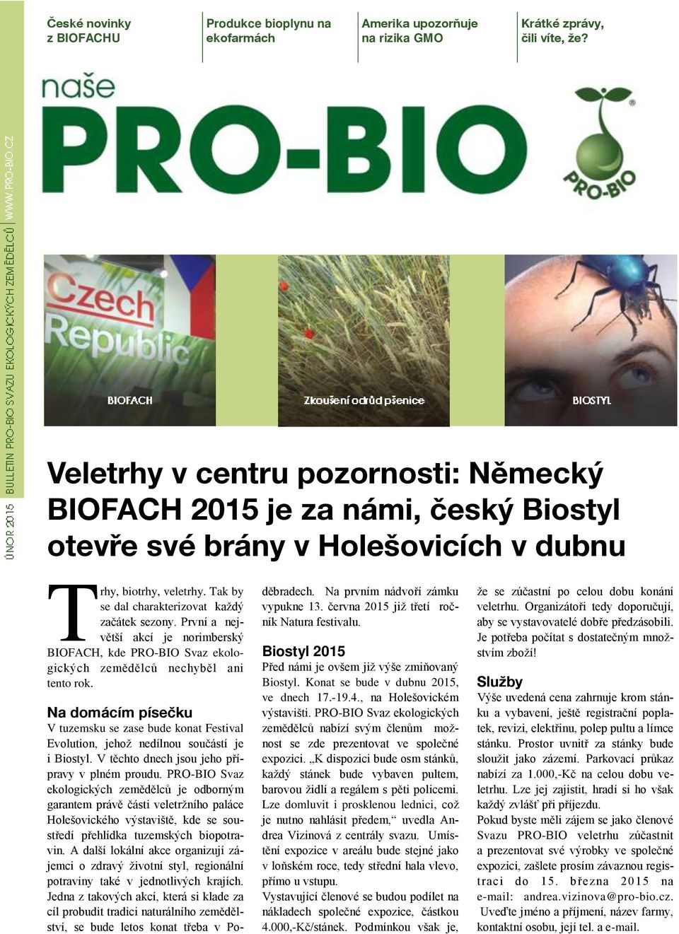 První a největší akcí je norimberský BIOFACH, kde PRO-BIO Svaz ekologických zemědělců nechyběl ani tento rok.