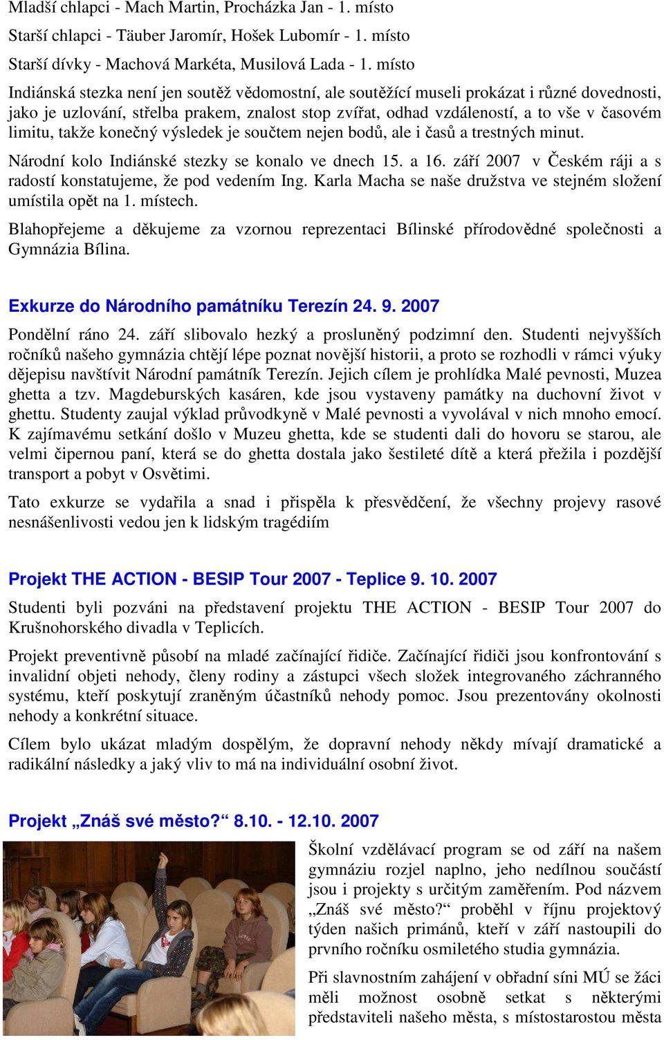 limitu, takže konečný výsledek je součtem nejen bodů, ale i časů a trestných minut. Národní kolo Indiánské stezky se konalo ve dnech 15. a 16.