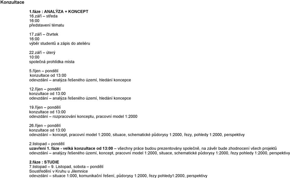 říjen pondělí odevzdání rozpracování konceptu, pracovní model 1:2000 26.