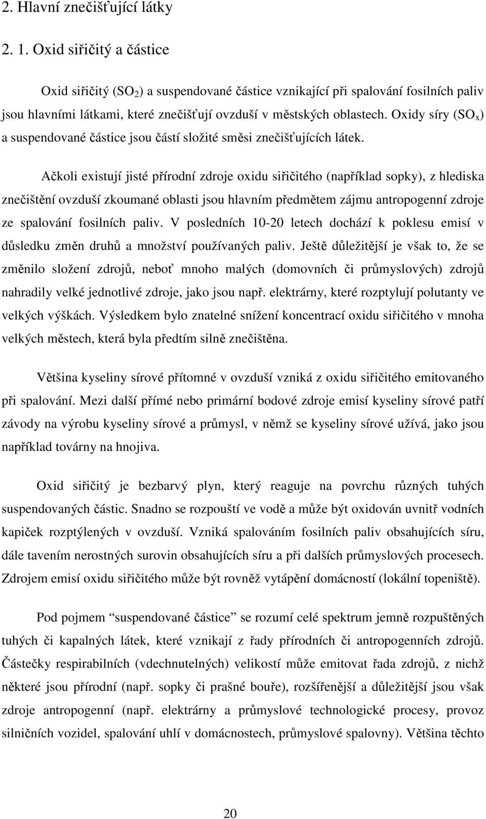 Oxidy síry (SO x ) a suspendované částice jsou částí složité směsi znečišťujících látek.