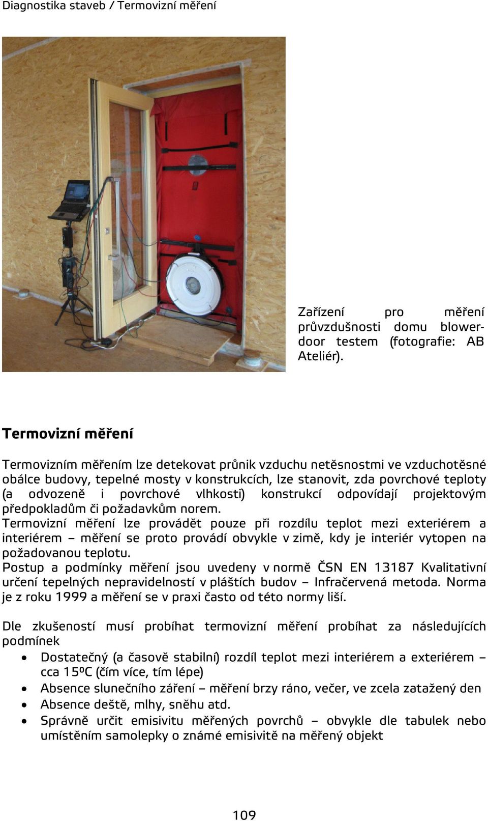 vlhkosti) konstrukcí odpovídají projektovým předpokladům či požadavkům norem.