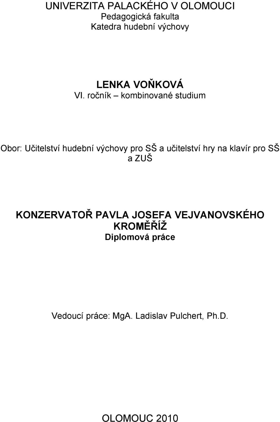 ročník kombinované studium Obor: Učitelství hudební výchovy pro SŠ a učitelství