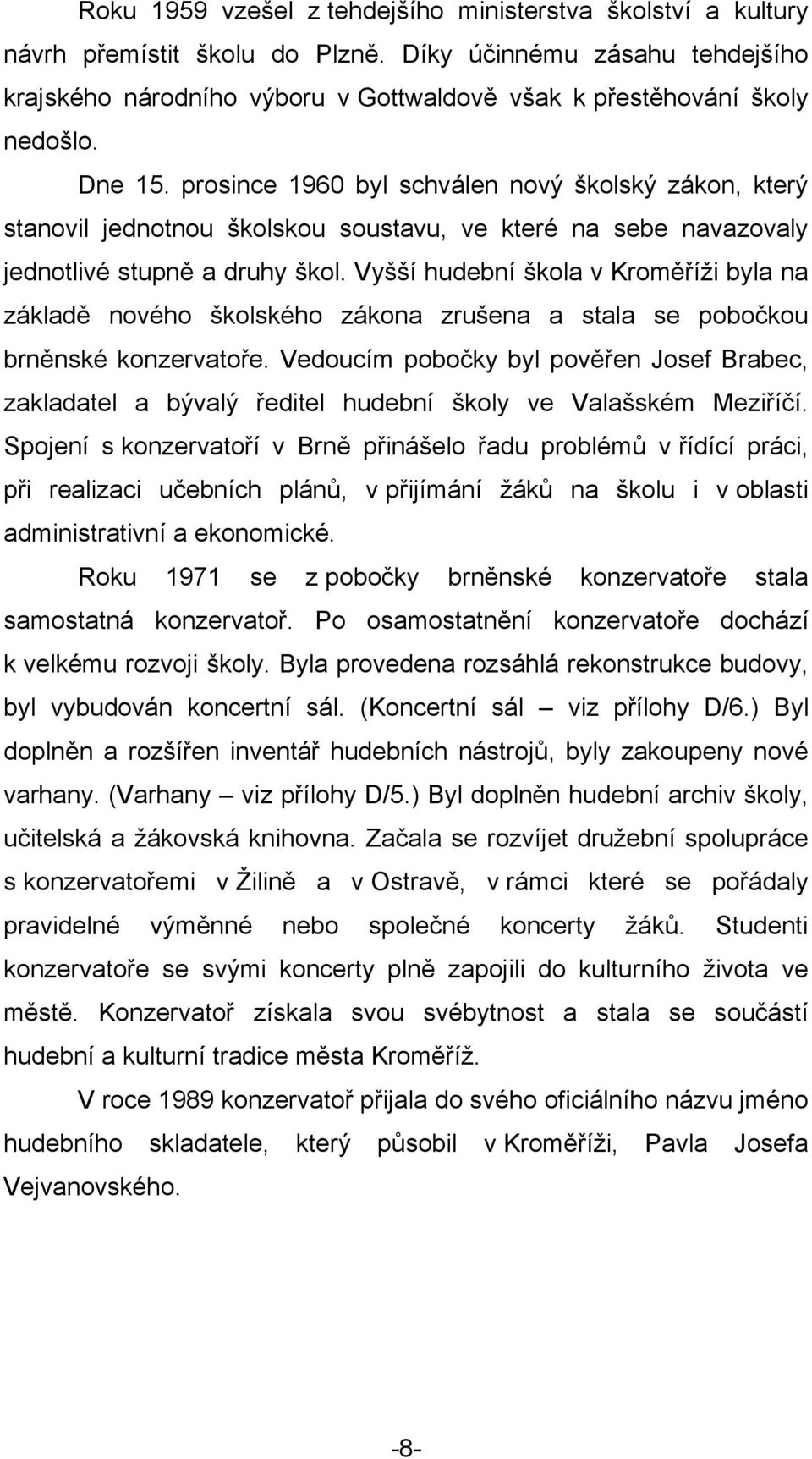 prosince 1960 byl schválen nový školský zákon, který stanovil jednotnou školskou soustavu, ve které na sebe navazovaly jednotlivé stupně a druhy škol.