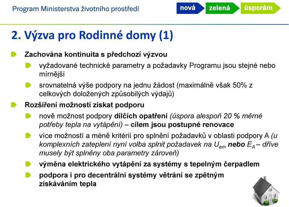 tepla na vytápění) cílem jsou postupné renovace více možností a méně kritérií pro splnění požadavků v oblasti podpory A (u komplexních zateplení nyní volba splnit požadavek na U em