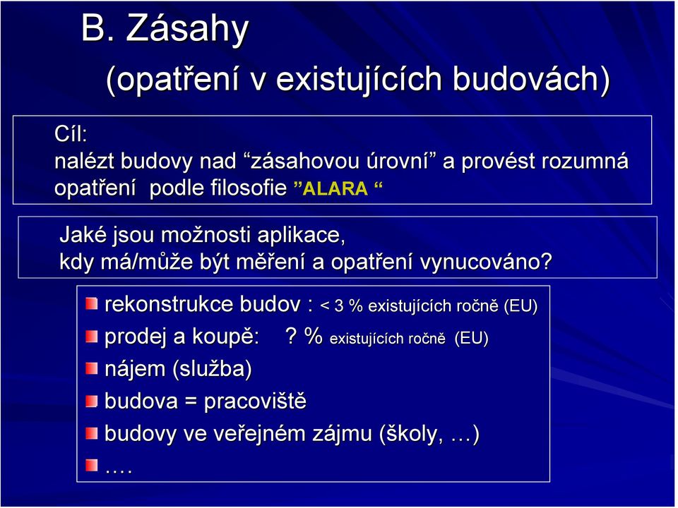 a opatřen ení vynucováno no? rekonstrukce budov : < 3 % existujících ch ročně (EU) prodej a koupě: :?