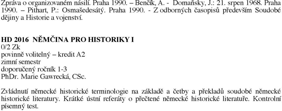 HD 2016 NĚMČINA PRO HISTORIKY I 0/2 Zk povinně volitelný kredit A2-3 PhDr. Marie Gawrecká, CSc.