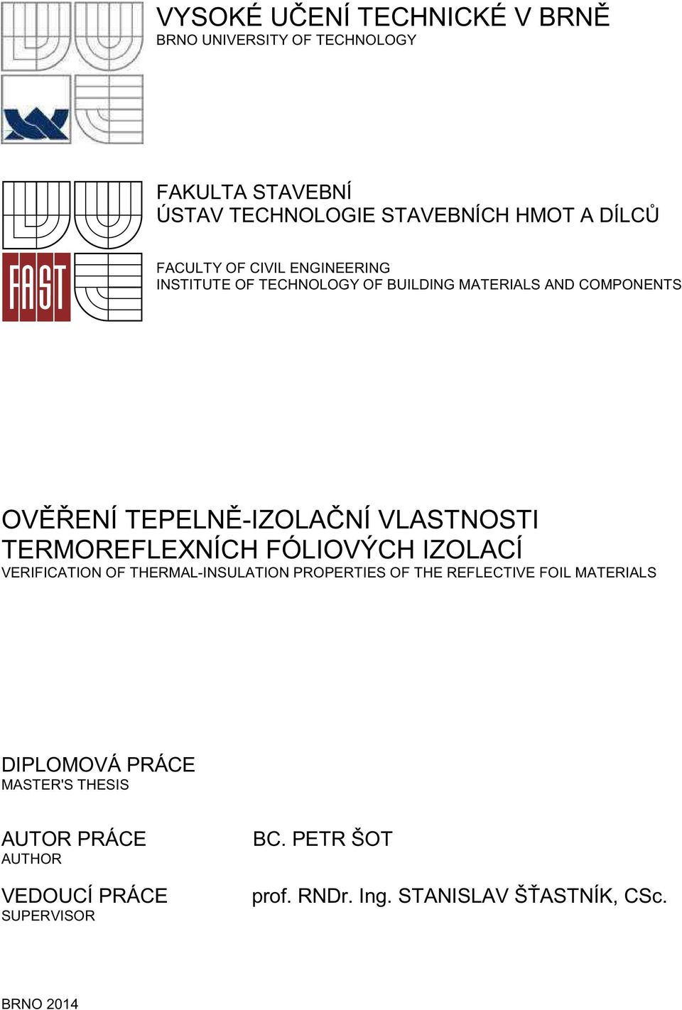 VLASTNOSTI TERMOREFLEXNÍCH FÓLIOVÝCH IZOLACÍ VERIFICATION OF THERMAL-INSULATION PROPERTIES OF THE REFLECTIVE FOIL MATERIALS