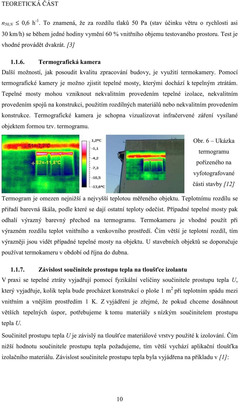 Pomocí termografické kamery je možno zjistit tepelné mosty, kterými dochází k tepelným ztrátám.