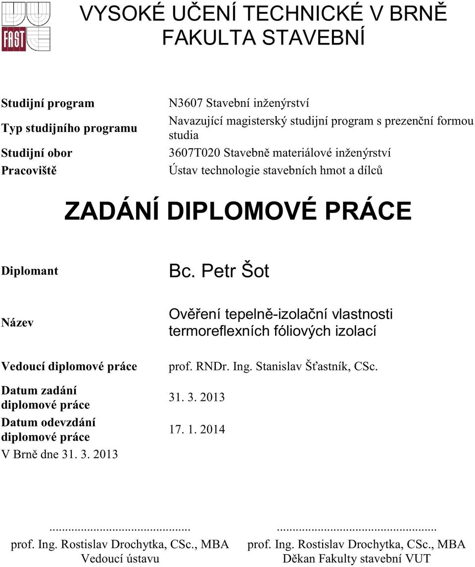 Petr Šot Název Vedoucí diplomové práce Datum zadání diplomové práce Datum odevzdání diplomové práce V Brn dne 31