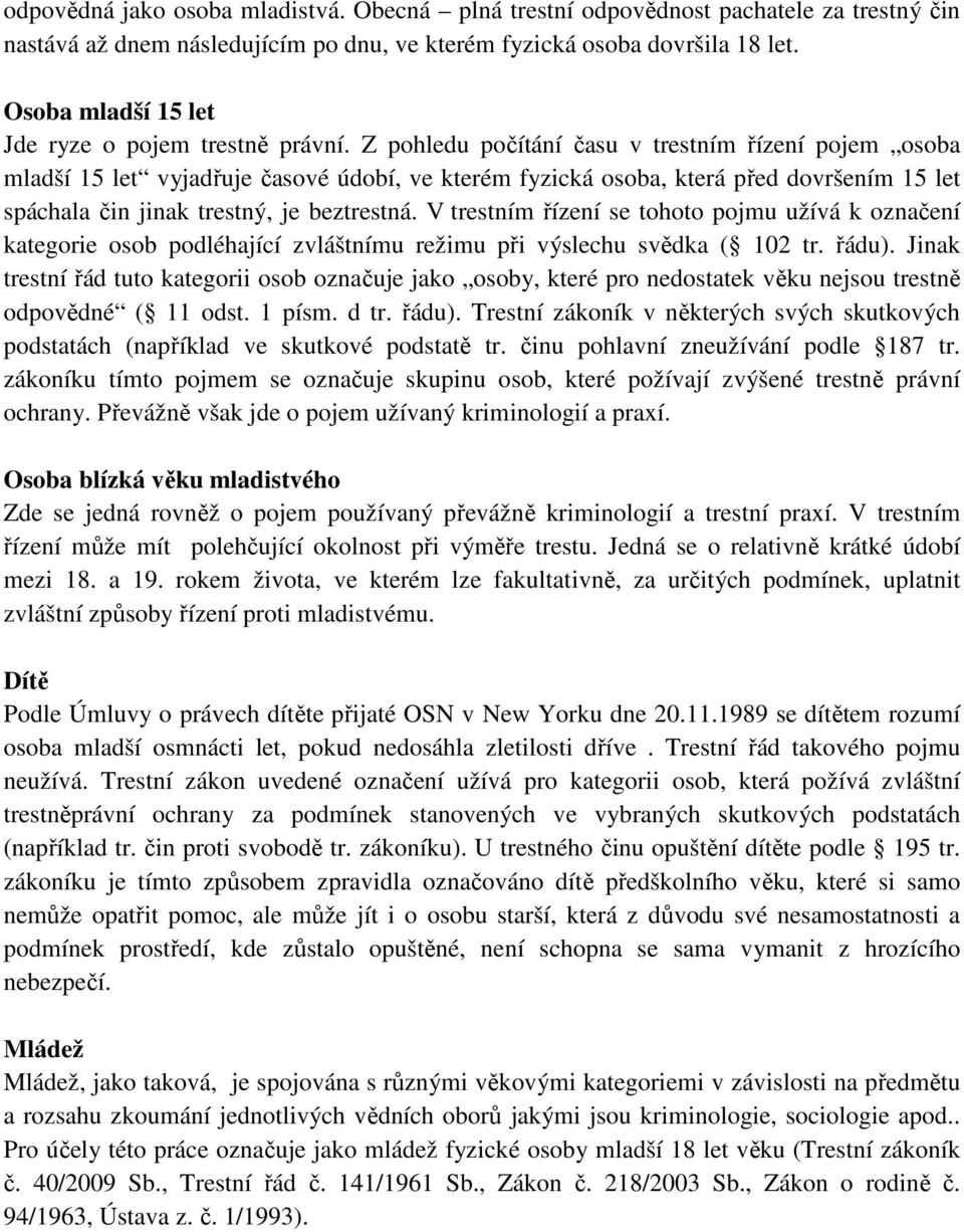 Z pohledu počítání času v trestním řízení pojem osoba mladší 15 let vyjadřuje časové údobí, ve kterém fyzická osoba, která před dovršením 15 let spáchala čin jinak trestný, je beztrestná.