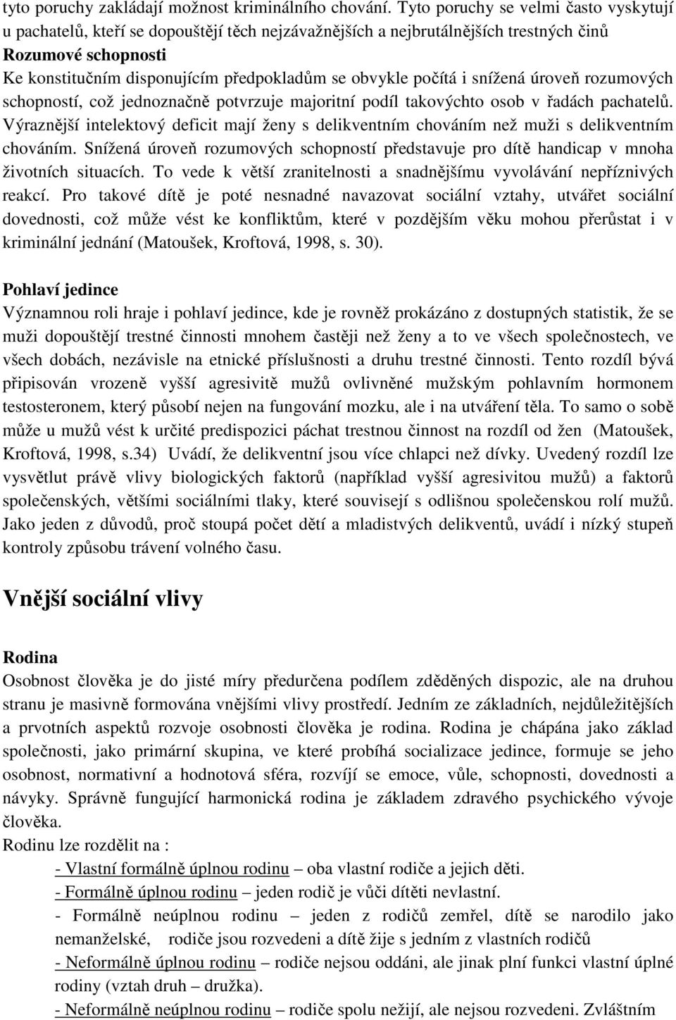 počítá i snížená úroveň rozumových schopností, což jednoznačně potvrzuje majoritní podíl takovýchto osob v řadách pachatelů.