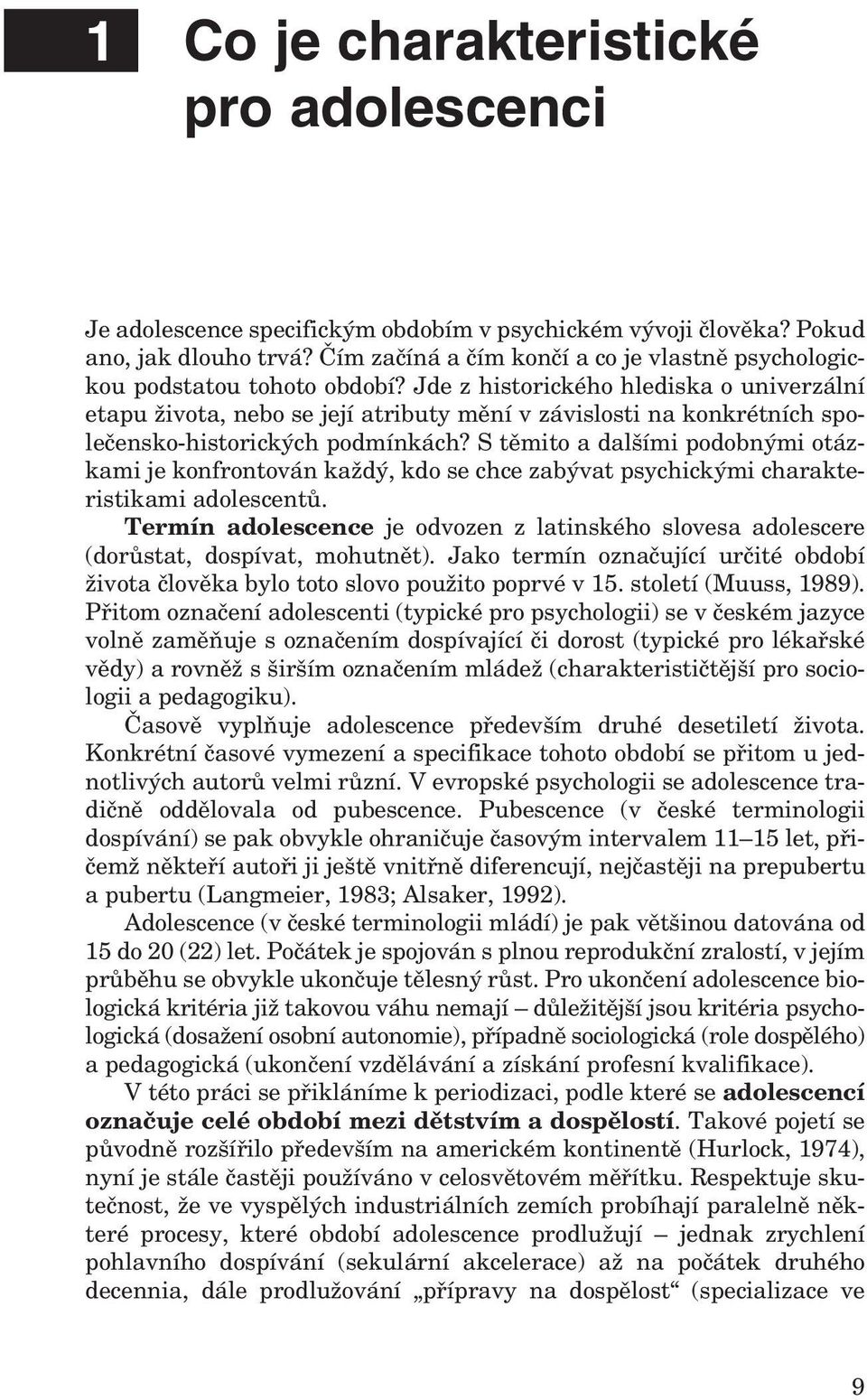 Jde z historického hlediska o univerzální etapu života, nebo se její atributy mění v závislosti na konkrétních společensko-historických podmínkách?