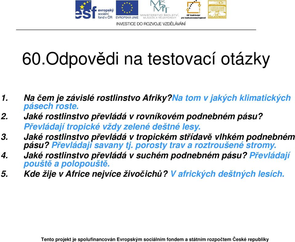 Jaké rostlinstvo převládá v tropickém střídavě vlhkém podnebném pásu? Převládají savany tj. porosty trav a roztroušené stromy.