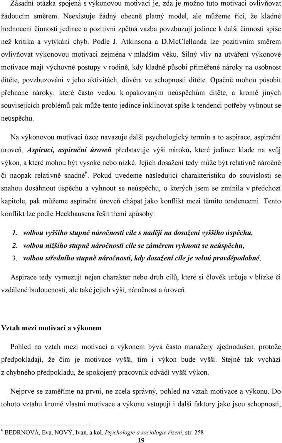 Atkinsona a D.McClellanda lze pozitivním směrem ovlivňovat výkonovou motivaci zejména v mladším věku.