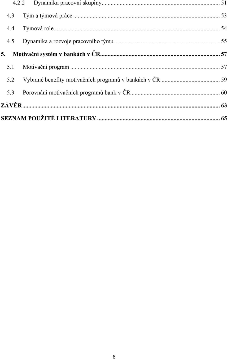 1 Motivační program... 57 5.2 Vybrané benefity motivačních programů v bankách v ČR... 59 5.