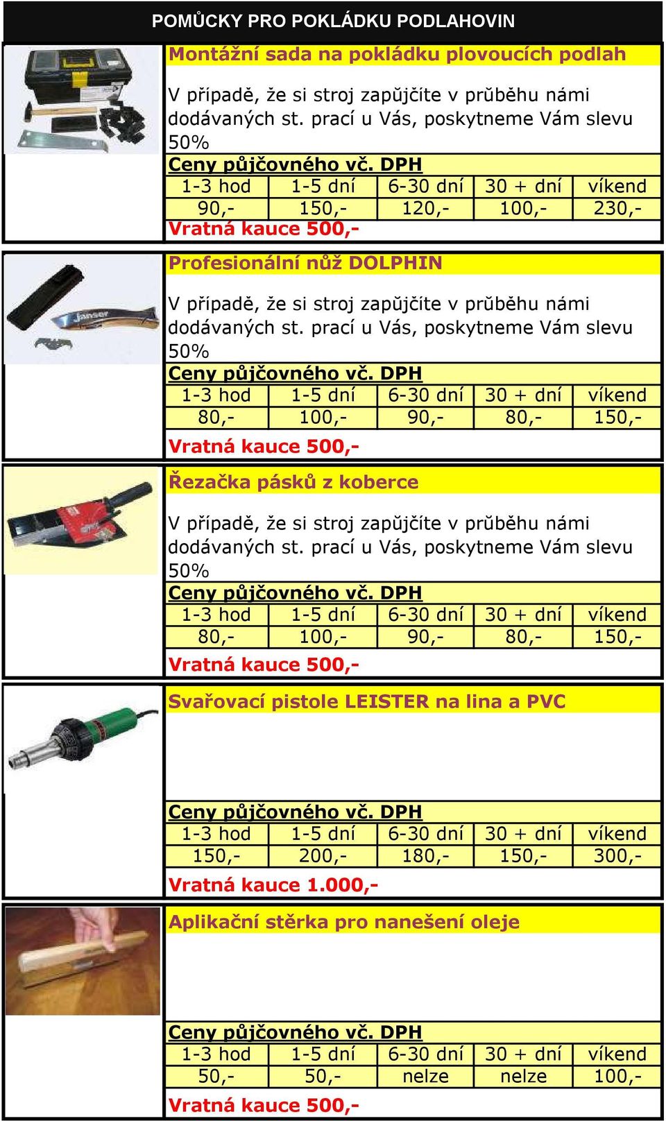 pásků z koberce 80,- 100,- 90,- 80,- 150,- Svařovací pistole LEISTER na lina a PVC