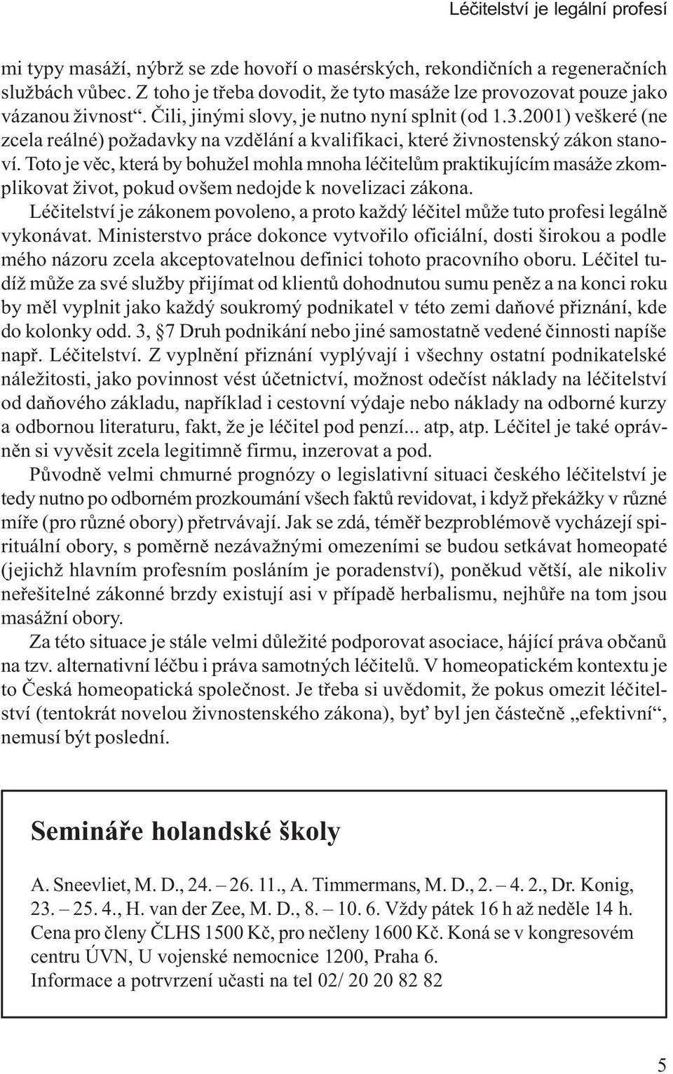 2001) veškeré (ne zcela reálné) požadavky na vzdìlání a kvalifikaci, které živnostenský zákon stanoví.