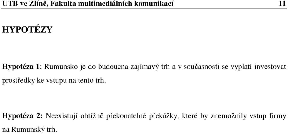 investovat prostředky ke vstupu na tento trh.